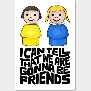 I Can Tell That We Are Gonna Be Friends Posters and Art
